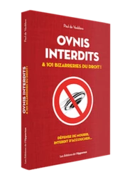 OVNIS INTERDITS & 101 bizarreries du droit !