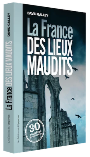 La France des lieux maudits - David GALLEY - Les Éditions de l'Opportun