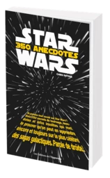 STAR WARS : 350 anecdotes