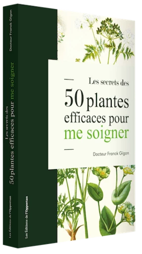 Les secrets des 50 plantes efficaces pour me soigner  -  - Les Éditions de l'Opportun