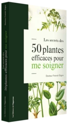 Les secrets des 50 plantes efficaces pour me soigner 