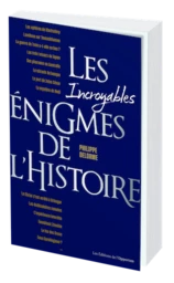 LES INCROYABLES ÉNIGMES DE L’HISTOIRE