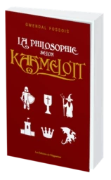 LA PHILOSOPHIE SELON KAAMELOTT