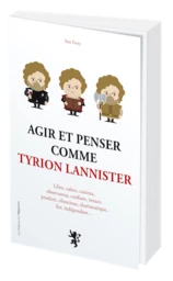 AGIR ET PENSER COMME TYRION LANNISTER