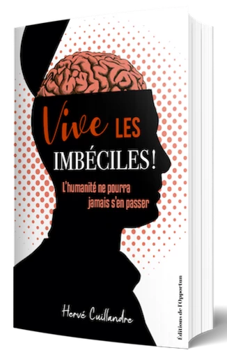 VIVE LES IMBÉCILES ! - Hervé Cuillandre - Les Éditions de l'Opportun