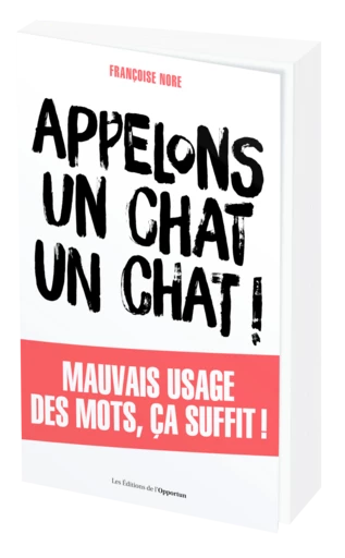 APPELONS UN CHAT UN CHAT ! - Françoise NORE - Les Éditions de l'Opportun