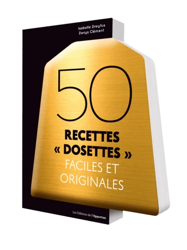 50 RECETTES "DOSETTES" - Isabelle DREYFUS - Les Éditions de l'Opportun