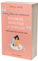 Avant j'étais une adolescente boulimique, anorexique & dépressive