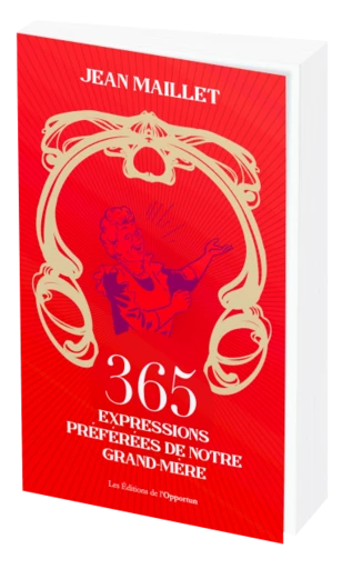 365 expressions préférées de notre grand-mère - Jean MAILLET - Les Éditions de l'Opportun