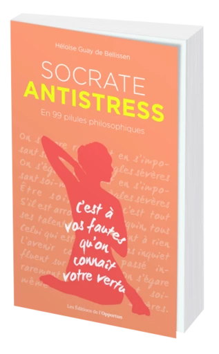 SOCRATE ANTISTRESS - Héloïse GUAY DE BELLISSEN - Les Éditions de l'Opportun