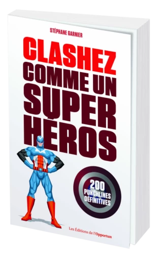 Clashez comme un super-héros - Stéphane GARNIER - Les Éditions de l'Opportun