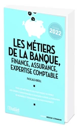 Les métiers de la banque, finance, assurance, expertise comptable édition 2022