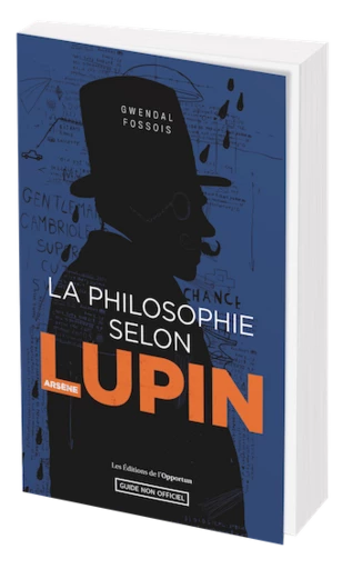 LA PHILOSOPHIE SELON ARSÈNE LUPIN - Gwendal FOSSOIS - Les Éditions de l'Opportun