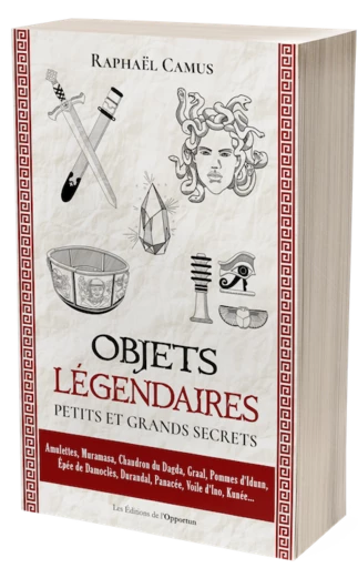 Objets légendaires - Raphaël CAMUS - Les Éditions de l'Opportun