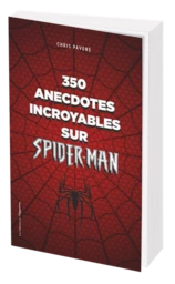 350 anecdotes incroyables sur Spider-man