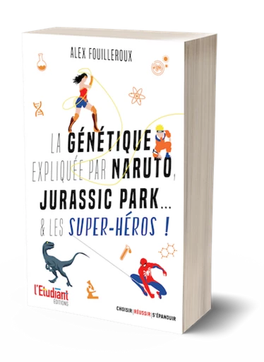 La génétique expliquée par Naruto, Jurassic Park... & les super-héros - Alex Fouilleroux - L'Etudiant Éditions