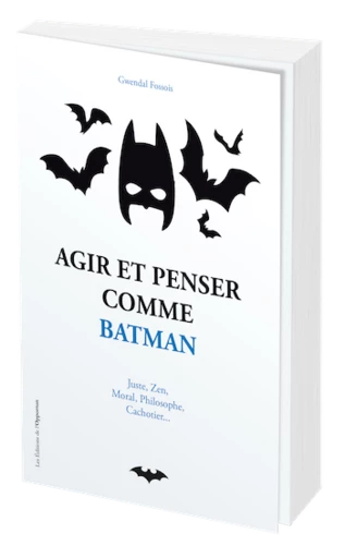 Agir et penser comme Batman - Gwendal FOSSOIS - Les Éditions de l'Opportun