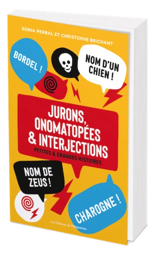 Jurons, onomatopées & interjections - Christophe Brichant, Sonia Perbal - Les Éditions de l'Opportun