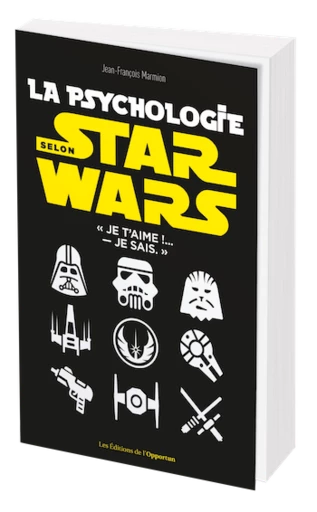 La psychologie selon Star Wars - Jean-François Marmion - Les Éditions de l'Opportun