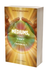 Médiums, (vraie) science, (fausses) croyances ?