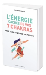 L'énergie cachée de vos 7 chakras