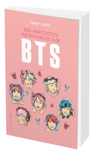 300 anecdotes incroyables sur BTS - Sammy Schott - Les Éditions de l'Opportun