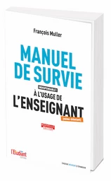 Manuel de survie indispensable à l'usage de l'enseignant (même débutant)