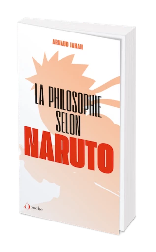 La philosophie selon Naruto - Poche - Arnaud JAHAN - Les Éditions de l'Opportun