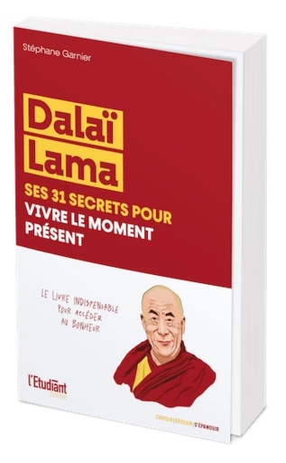 Dalaï Lama, ses 31 secrets pour vivre le moment présent - Stéphane GARNIER - L'Etudiant Éditions