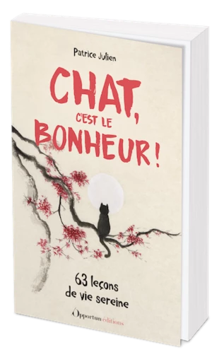 Chat, c'est le bonheur ! - Patrice Julien - Les Éditions de l'Opportun