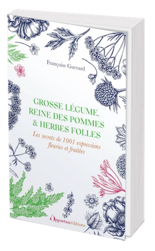 Grosse légume, reine des pommes et herbes folles - Françoise Guerard - Les Éditions de l'Opportun