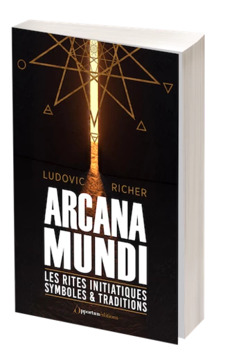 Les rites initiatiques Symboles et traditions - Arcana Mundi - Ludovic RICHER - Les Éditions de l'Opportun