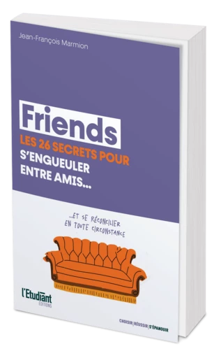 Friends : les 26 secrets pour s'engueuler entre amis - Jean-François Marmion - L'Etudiant Éditions