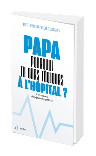 Papa pourquoi tu dors toujours à l'hôpital ? - Mathieu DOUKHAN - Les Éditions de l'Opportun