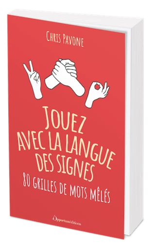 Jouez avec la langue des signes - Chris PAVONE - Les Éditions de l'Opportun