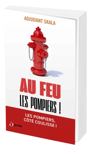 Au feu les pompiers ! - Adjudant SKALA - Les Éditions de l'Opportun