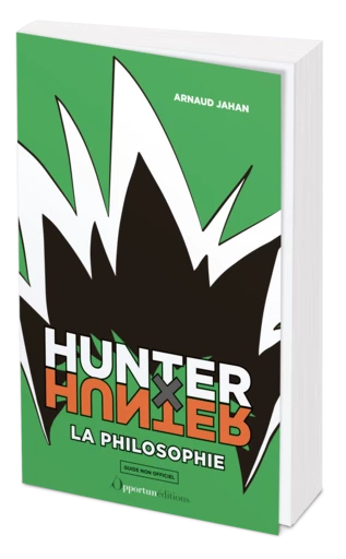 Hunter x Hunter : la philosophie - Arnaud JAHAN - Les Éditions de l'Opportun