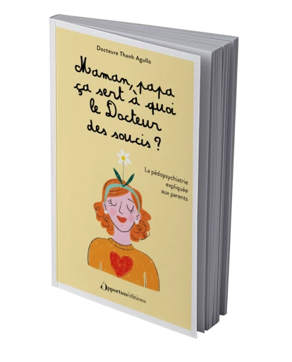 Maman, papa, ça sert à quoi le Docteur des soucis ? - Thanh Agullo - Les Éditions de l'Opportun