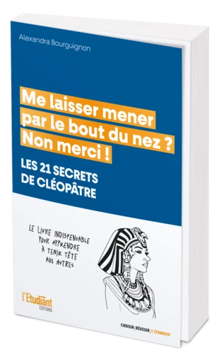 Me laisser mener par le bout du nez ? Non merci ! - Alexandra Bourguignon - L'Etudiant Éditions