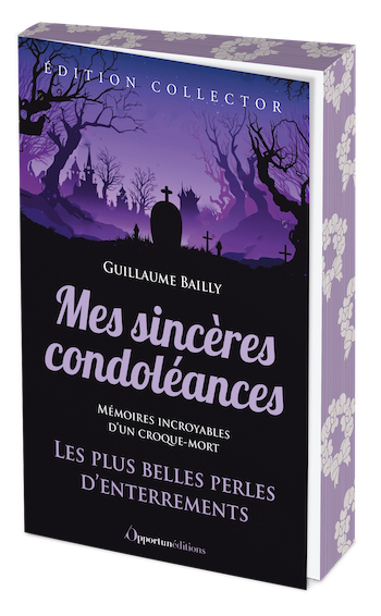 Mes sincères condoléances - Édition collector - Guillaume BAILLY - Les Éditions de l'Opportun