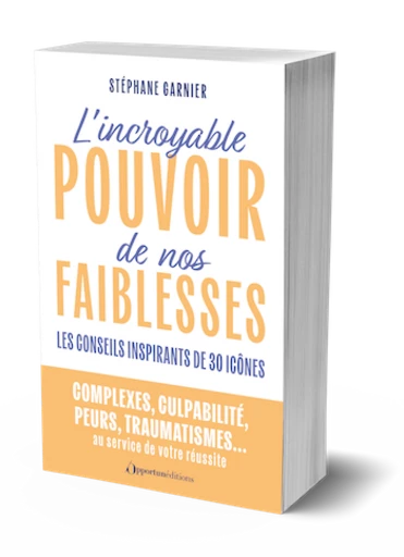 L'incroyable pouvoir de nos faiblesses - Stéphane GARNIER - Les Éditions de l'Opportun