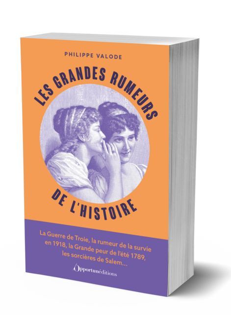 Les Grandes Rumeurs de l'histoire - Philippe VALODE - Les Éditions de l'Opportun